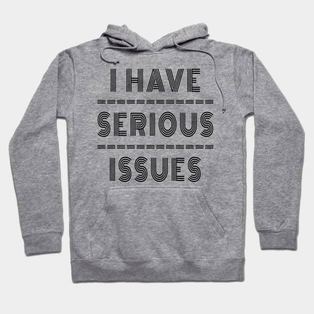 I Have Serious Issues Hoodie by Lasso Print